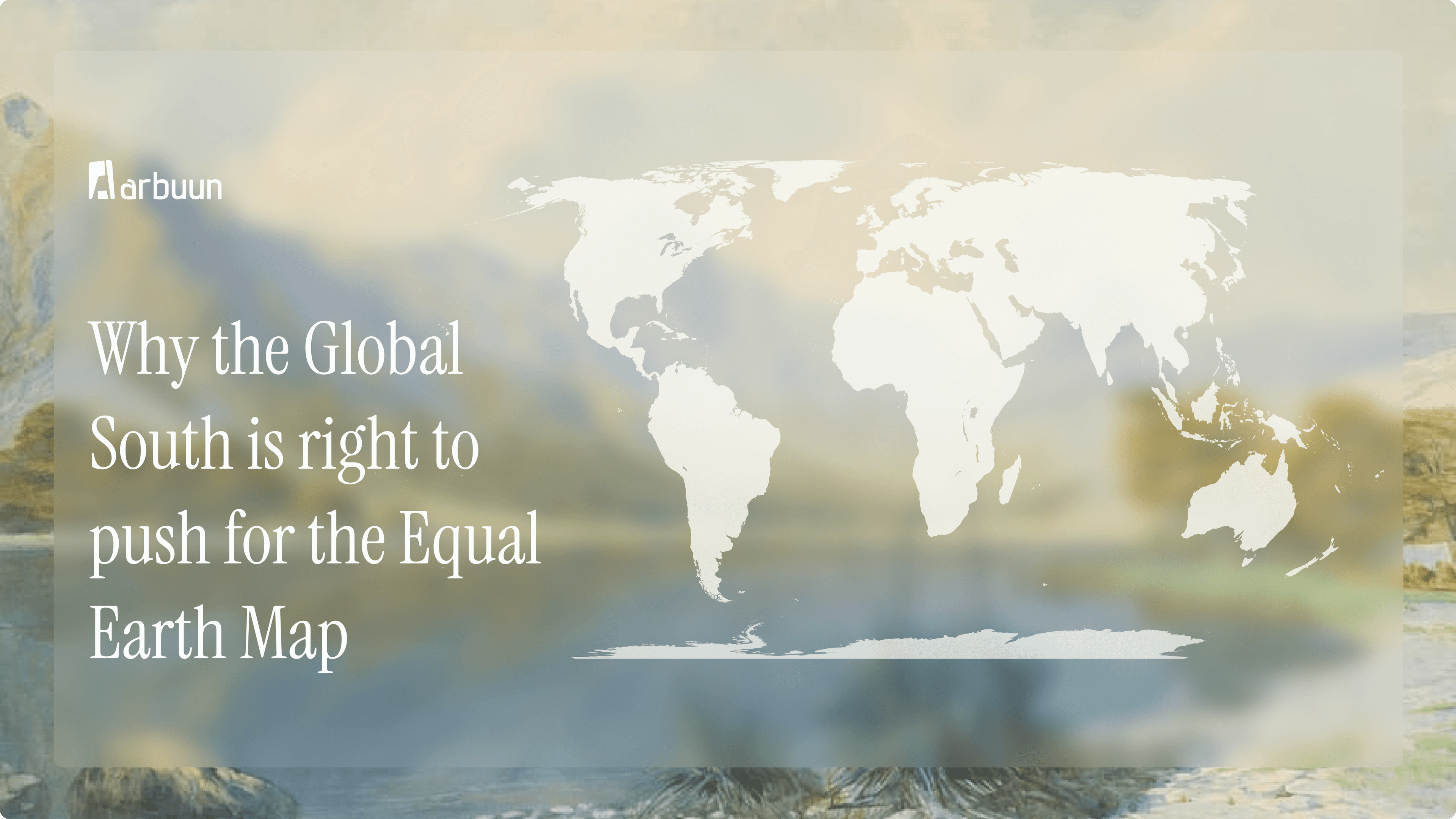 Why the Global South Is Right to Push for the Equal Earth Map
